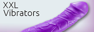 Extra Large Vibrators | XXL Vibrators | Huge Vibrators | Sexopolis